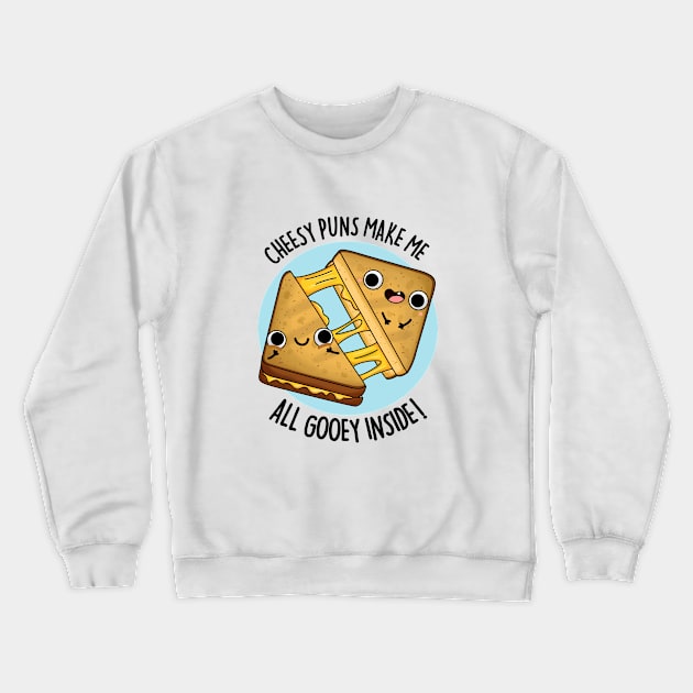 Cheesy Puns Make Me All Gooey Inside Funny Food Pun Crewneck Sweatshirt by punnybone